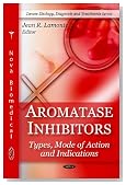 Aromatase Inhibitors: Types, Mode of Action and Indications (Cancer Etiology, Diagnosis and Treatment Series)