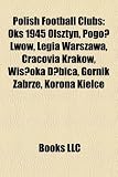 Polish Football Clubs: Oks 1945 Olsztyn, Legia Warszawa, Cracovia, Ruch Chorz W, G Rnik Zabrze, Wis Oka D Bica, Korona Kielce, Olimpia Elbl G