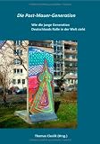 Produkt-Bild: Die Post-Mauer-Generation: Wie die junge Generation Deutschlands Rolle in der Welt sieht