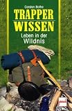 Trapperwissen: Leben in der Wildnis