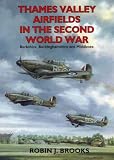 Thames Valley Airfields in the Second World War (British Airfields of World War II)