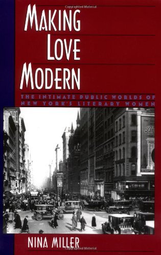 Making Love Modern: The Intimate Public Worlds of New York's Literary Women