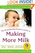 The Breastfeeding Mother's Guide to Making More Milk