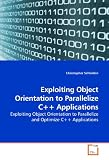 Exploiting Object Orientation to Parallelize C++ Applications: Exploiting Object Orientation to Parallelize and Optimize C++ Applications