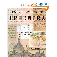 Encyclopedia of Ephemera: A Guide to the Fragmentary Documents of Everyday Life for the Collector, Curator and Historian