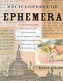 Encyclopedia of Ephemera: A Guide to the Fragmentary Documents of Everyday Life for the Collector, Curator and Historian