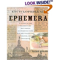 Encyclopedia of Ephemera: A Guide to the Fragmentary Documents of Everyday Life for the Collector, Curator and Historian