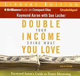 Review Brilliance Audio on CD Unabridged Lib Ed  / Double Your Income Doing What You Love: Raymond Aaron's Guide to Power Mentoring