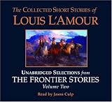 The Collected Short Stories of Louis L'Amour: Unabridged Selections from The Frontier Stories: Volume II: What Gold Does to a Man: The Ghosts of Buckskin Run: The Drift: No Man's Mesa