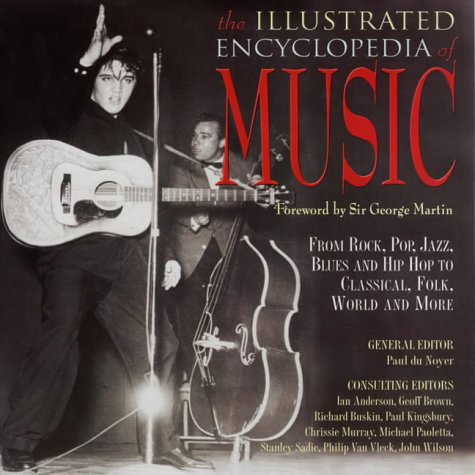 The Illustrated Encyclopedia of Music: From Rock, Jazz, Blues and Hip Hop to Classical, Folk, World and More