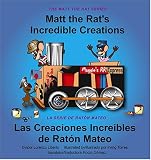 Matt The Rat's Incredible Creations/ Las Creaciones Increibles de Raton Mateo (Matt the Rat Series/ La Serie De Raton Mateo)
