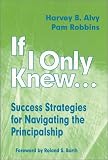 If I Only Knew...: Success Strategies for Navigating the Principalship