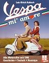 Vespa mi' amore: Alle Motorroller seit 1946: Geschichte - Technik - Nostalgie