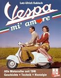 Vespa mi' amore: Alle Motorroller seit 1946. Geschichte. Technik. Nostalgie - Lutz-Ulrich Kubisch
