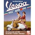 Vespa mi' amore: Alle Motorroller seit 1946: Geschichte - Technik - Nostalgie