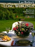 Lee Baileys Long Weekends: Recipes for Good Food and Easy Living