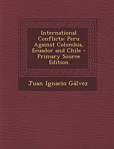 International Conflicts: Peru Against Colombia, Ecuador and Chile