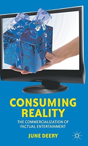Consuming Reality: The Commercialization of Factual Entertainment Consuming Reality: The Commercialization of Factual Entertainment