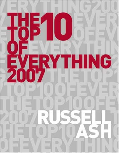 The Top Ten of Everything 2007: The Ultimate Book of Lists