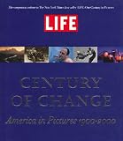 LIFE: Century of Change: America in Pictures 1900-2000