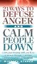 21 Ways to Defuse Anger and Calm People Down