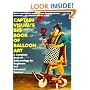 Captain Visual's Big Book Of Balloon Art: A Complete Book of Balloonology for Beginners and Advanced Twisters