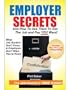 Employer Secrets: And How To Use Them To Get The Job And Pay You Want!