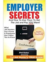 Employer Secrets: And How To Use Them To Get The Job And Pay You Want!