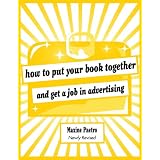 How to Put Your Book Together and Get a Job in Advertising (Newly Revised Edition)