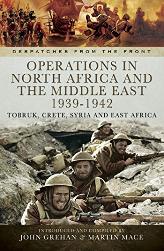 Operations in North Africa and the Middle East 1939-1942: Tobruk, Crete, Syria and East Africa (Despatches from the Front)