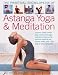 Astanga Yoga and Meditation: Dynamic Breath-control Yoga Routines and Yogic Meditation Practices for Optimum Physical and Mental Health, with 1000 Step-by Step Photographs