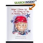 When I Grow Up I'm Going to Be a Hockey Star by  Kimberly Jo Simac
