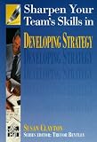 Sharpen Your Team's Skills in Developing Strategy (Sharpen Your Team's Skills)