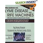 When Antibiotics Fail: Lyme Disease and Rife Machines, with Critical Evaluation of Leading... by  Bryan Rosner, Michael Huckleberry, M.A., and Karin Driesen