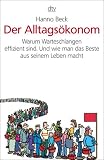 Der Alltags�konom: Warum Warteschlangen effizient sind. Und wie man das Beste aus seinem Leben macht