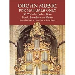 Organ Music for Manuals Only: 33 Works by Berlioz, Bizet, Franck, Saint-Saens and Others
