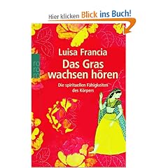 Das Gras wachsen h�ren: Die spirituellen F�higkeiten des K�rpers