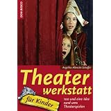 Theaterwerkstatt f�r Kinder: 100 und eine Idee rund ums Theaterspielenvon "Angelika Albrecht..."