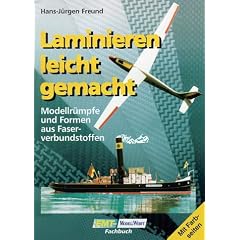 Laminieren leicht gemacht: Modellr�mpfe und Formen aus Faserverbundstoffen