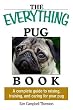 Everything Pug Book: A Complete Guide To Raising, Training, And Caring For Your Pug (Everything: Pets)