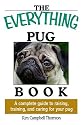 Everything Pug Book: A Complete Guide To Raising, Training, And Caring For Your Pug (Everything: Pets)