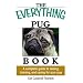 Everything Pug Book: A Complete Guide To Raising, Training, And Caring For Your Pug (Everything: Pets)