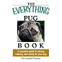 Everything Pug Book: A Complete Guide To Raising, Training, And Caring For Your Pug (Everything: Pets)