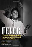 Fever: Little Willie Johns Fast Life, Mysterious Death and the Birth of Soul: The Authorized Biography