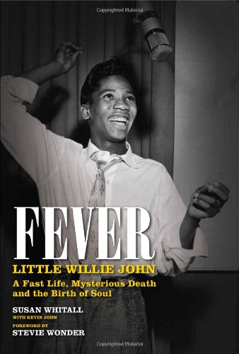 Fever: Little Willie John's Fast Life, Mysterious Death and the Birth of Soul: The Authorized Biography