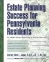 Estate Planning Success for Pennsylvania Residents: The Complete Reference Guide to Help You Keep More Monay and Contril Within Your Family andFind Peace of Mind in the Process