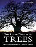 The Living Wisdom of Trees: Natural History, Folklore, Symbolism, Healing