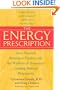 The Energy Prescription: Give Yourself Abundant Vitality with the Wisdom of America's Leading Natural Pharmacist