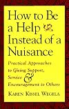 How to Be a Help instead of a Nuisance: Practical Approaches to Giving Support, Service, and Encouragement to Others