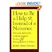 How to Be a Help instead of a Nuisance: Practical Approaches to Giving Support, Service, and Encouragement to Others
